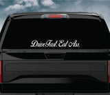 Drive Fast Eat Ass Wall Decal Car Truck Window Windshield Mirror JDM Sticker Vinyl Lettering Quote Girls Funny Men Racing Sadboyz Broken Heart Club Stay Humble