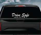 Drive Safe Someone Loves You Wall Decal Car Truck Window Windshield JDM Sticker Vinyl Lettering Quote Boy Girl Funny Men Racing Sadboyz Sadgirlz Broken Heart Club Stay Humble