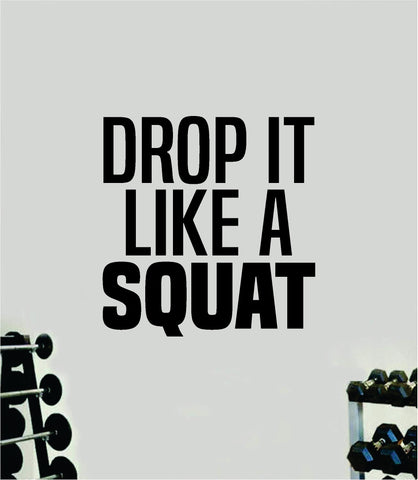 Drop It Like A Squat Quote Wall Decal Sticker Vinyl Art Home Decor Bedroom Boy Girl Inspirational Motivational Men Gym Fitness Health Exercise Lift Beast