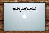 Ease Your Mind Laptop Apple Macbook Quote Wall Decal Sticker Art Vinyl Inspirational Relax