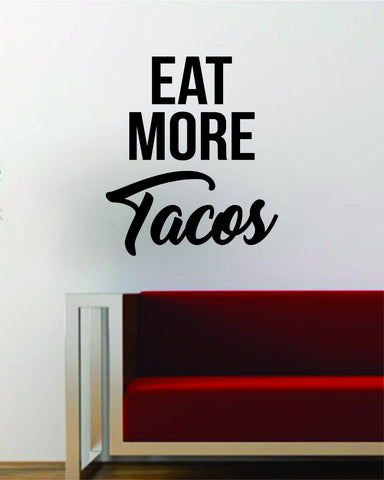 Eat More Tacos Quote Wall Decal Sticker Vinyl Art Words Decor Inspirational Funny Cute Food
