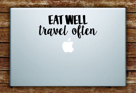 Eat Well Travel Often Laptop Apple Macbook Quote Wall Decal Sticker Art Vinyl Inspirational Wanderlust Adventure