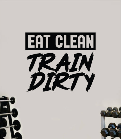 Eat Clean Train Dirty V2 Quote Wall Decal Sticker Vinyl Art Decor Bedroom Room Boy Girl Inspirational Motivational Gym Fitness Health Exercise Lift Beast