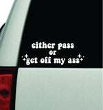 Either Pass Or Get Off My Ass Car Decal Truck Window Windshield JDM Bumper Sticker Vinyl Quote Boy Girls Funny Mom Milf Women Trendy Cute Aesthetic Bestie Merge