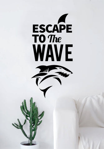Escape to the Wave Shark Quote Decal Sticker Wall Vinyl Art Home Room Decor Living Room Bedroom Sports Quote Surf Surfing Ocean Beach