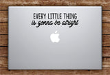 Every Little Thing is Gonna Be Alright Laptop Apple Macbook Car Quote Wall Decal Sticker Art Vinyl Inspirational Music Bob Marley Lyrics