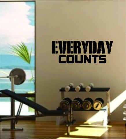 Everyday Counts Quote Fitness Health Work Out Gym Decal Sticker Wall Vinyl Art Wall Room Decor Weights Motivation Inspirational