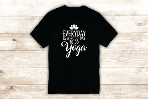 Everyday Is a Good Day to do Yoga T-Shirt Tee Shirt Vinyl Heat Press Custom Inspirational Quote Teen Buddha Lotus Flower Meditate
