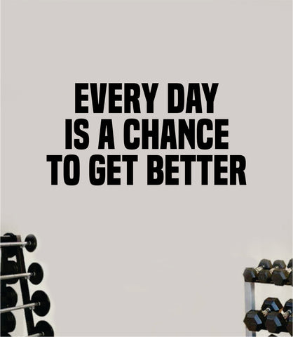 Every Day Is A Chance to Get Better Wall Decal Sticker Vinyl Art Wall Bedroom Home Decor Inspirational Motivational Teen Sports Gym Fitness Girls Train Beast