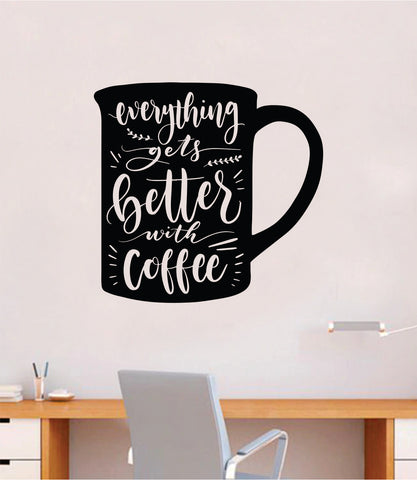 Everything Gets Better with Coffee Quote Wall Decal Sticker Bedroom Room Art Vinyl Beautiful Decor Kitchen Cute Shop Morning Java
