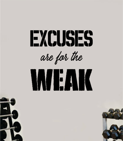 Excuses Are For the Weak Wall Decal Home Decor Bedroom Room Vinyl Sticker Art Teen Work Out Quote Gym Fitness Girls Lift Strong Inspirational Motivational Health School Train