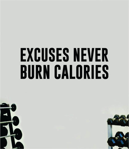 Excuses Never Burn Calories Wall Decal Sticker Vinyl Art Wall Bedroom Room Home Decor Inspirational Motivational Teen Sports Gym Lift Weights Fitness Workout Men Girls Health Exercise