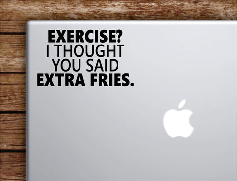 Exercise Extra Fries Laptop Wall Decal Sticker Vinyl Art Quote Macbook Apple Decor Car Window Truck Teen Inspirational Girls Funny Food Gym