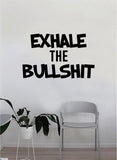 Exhale the Bullshit Quote Wall Decal Sticker Bedroom Home Room Art Vinyl Inspirational Decor Yoga Funny Namaste Funny Studio