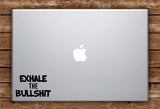 Exhale the BS Laptop Apple Macbook Car Quote Wall Decal Sticker Art Vinyl Inspirational Funny Yoga Namaste