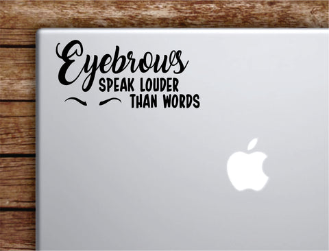 Eyebrows Speak Louder Than Words Laptop Wall Decal Sticker Vinyl Art Quote Macbook Apple Decor Car Window Truck Teen Inspirational Girls Make Up Brows Beauty
