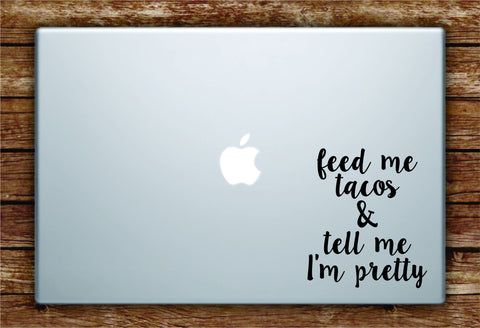 Feed Me Tacos Tell Me I'm Pretty Laptop Apple Macbook Quote Wall Decal Sticker Art Vinyl Beautiful Inspirational Funny Cute Girls Food