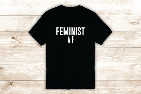 Feminist AF T-Shirt Tee Shirt Vinyl Heat Press Custom Inspirational Quote Teen Girls Feminism
