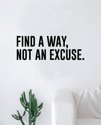 Find A Way Not An Excuse Decal Sticker Wall Vinyl Art Wall Bedroom Room Decor Motivational Inspirational Teen Sports Gym Fitness