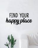 Find Your Happy Place Wall Decal Sticker Vinyl Art Bedroom Living Room Decor Decoration Teen Quote Inspirational Motivational Happiness Smile Positive Good Vibes