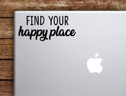 Find Your Happy Place Laptop Wall Decal Sticker Vinyl Art Quote Macbook Apple Decor Car Window Truck Teen Inspirational Girls Funny