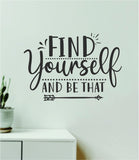 Find Yourself And Be That Quote Wall Decal Sticker Vinyl Art Decor Bedroom Room Boy Girl Teen Inspirational Motivational School Nursery Good Vibes