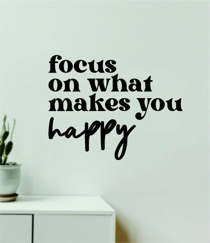 Focus On What Makes You Happy Quote Wall Decal Sticker Vinyl Art Home Decor Bedroom Room Boy Girl Inspirational Motivational School Vibes