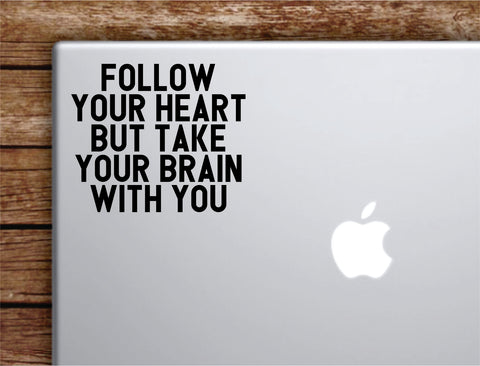 Follow Your Heart but Take Your Brain with You Laptop Apple Macbook Car Quote Wall Decal Sticker Art Vinyl Inspirational Motivational Cute Adventure
