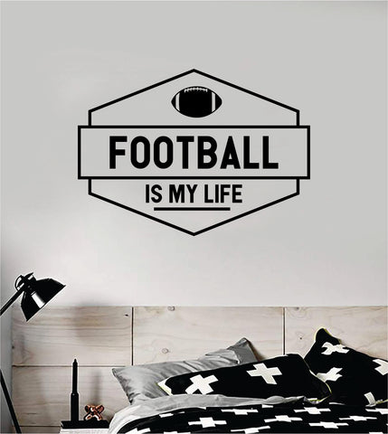 Football Is My Life v3 Wall Decal Sticker Vinyl Art Bedroom Room Home Decor Quote Ball Kids Teen Baby Boy Girl Nursery School Fitness Inspirational