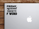 Friday My Second Favorite F Word Laptop Wall Decal Sticker Vinyl Art Quote Macbook Apple Decor Car Window Truck Teen Inspirational Girls Funny