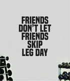 Friends Don't Let Friends Skip Leg Day Quote Wall Decal Sticker Vinyl Art Home Decor Bedroom Boy Girl Inspirational Motivational Gym Fitness Health Exercise Lift Beast