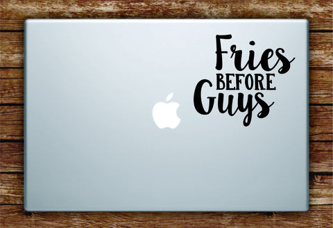Fries Before Guys Laptop Apple Macbook Quote Wall Decal Sticker Art Vinyl Beautiful Inspirational Funny Girls Food