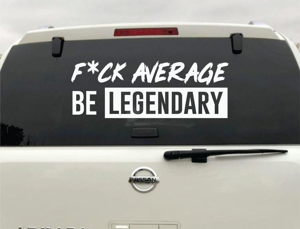 Fck Average Be Legendary Wall Decal Car Truck Window Windshield JDM St ...
