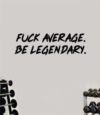 F Average Be Legendary V3 Decal Sticker Wall Vinyl Art Wall Bedroom Room Home Decor Inspirational Motivational Teen Sports Gym Fitness