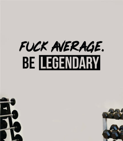 F Average Be Legendary V4 Decal Sticker Wall Vinyl Art Wall Bedroom Room Home Decor Inspirational Motivational Teen Sports Gym Fitness