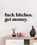 Fck Btches Get Money V2 Wall Decal Sticker Vinyl Art Wall Bedroom Home Decor Inspirational Motivational Boys Girls Funny Lyrics Music Rap Biggie