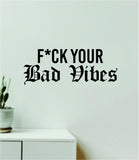 F Your Bad Vibes V2 Quote Wall Decal Sticker Vinyl Art Decor Bedroom Room Boy Girl Inspirational Motivational Funny