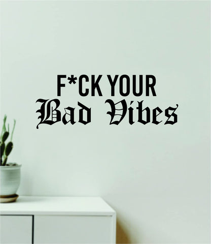 F Your Bad Vibes V2 Quote Wall Decal Sticker Vinyl Art Decor Bedroom Room Boy Girl Inspirational Motivational Funny