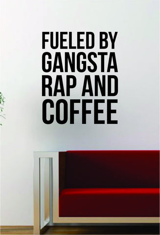 Fueled By Gangsta Rap and Coffee Quote Decal Sticker Wall Vinyl Art Words Decor Kitchen Gift Funny Music