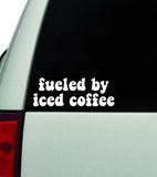 Fueled By Iced Coffee Car Decal Truck Window Windshield JDM Bumper Sticker Vinyl Quote Boy Girls Funny Mom Kids Baby Milf Women Trendy Cute Aesthetic