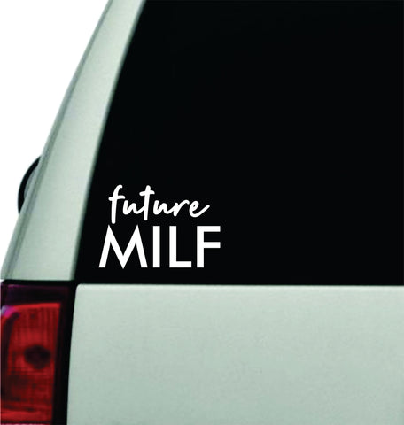 Future MILF Wall Decal Car Truck Window Windshield JDM Sticker Vinyl Lettering Quote Boy Girl Funny Baby Mom