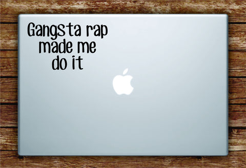 Gangsta Rap Made Me Do It Laptop Apple Macbook Quote Wall Decal Sticker Art Vinyl Beautiful Inspirational Ice Cube Hip Hop Music Lyrics
