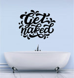 Get Naked Version 3 Bathroom Bath Shower Quote Decal Sticker Wall Vinyl Decor Art Home Funny Girls Clean Fresh Cute