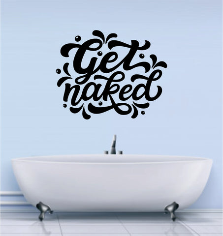 Get Naked Version 3 Bathroom Bath Shower Quote Decal Sticker Wall Vinyl Decor Art Home Funny Girls Clean Fresh Cute