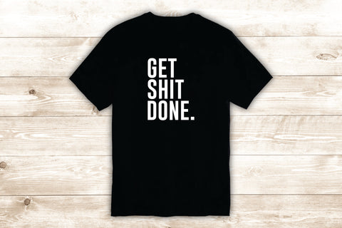 Get Sht Done T-Shirt Tee Shirt Vinyl Heat Press Custom Inspirational Quote Teen Funny Motivational Gym Fitness Sports