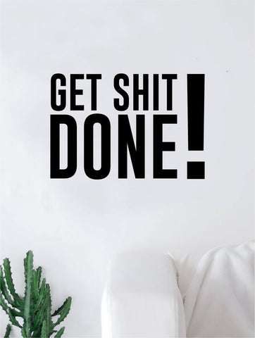 Get Shit Done V3 Quote Wall Decal Sticker Bedroom Home Room Art Vinyl Inspirational Decor Yoga Good Vibes Happiness Smile Motivational Gym