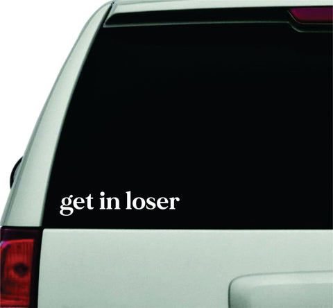 Get In Loser Wall Decal Car Truck Window Windshield JDM Sticker Vinyl Lettering Quote Boy Girl Funny Trendy