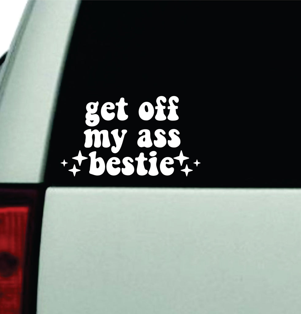 Get Off My Ass Bestie Car Decal Truck Window Windshield Rearview Jdm B Boop Decals 4928