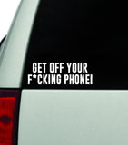 Get Off Your Phone Decal Truck Window Windshield JDM Bumper Sticker Vinyl Quote Boy Girls Funny Mom Dad Trendy Cute Aesthetic Driving Men Women