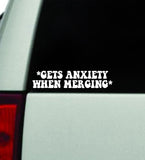 Gets Anxiety When Merging Wall Decal Car Truck Window Windshield JDM Bumper Sticker Mirror Sticker Vinyl Quote Drift Boy Girl Teen Bestie Funny Racing Men Broken Heart Club Cute Groovy